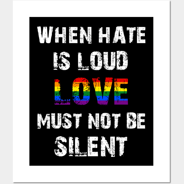 LGBT When Hate Is Loud Love Must Not Be Silent Wall Art by Jason Smith